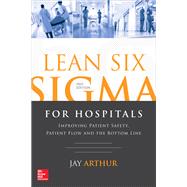 Lean Six Sigma for Hospitals: Improving Patient Safety, Patient Flow and the Bottom Line, Second Edition 9781259641084