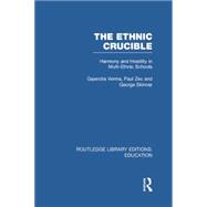 The Ethnic Crucible (RLE Edu J): Harmony and Hostility in Multi-Ethnic Schools 9780415751087