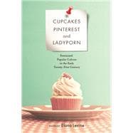 Cupcakes, Pinterest, and Ladyporn 9780252081088