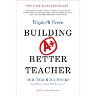 Building a Better Teacher: How Teaching Works (And How to Teach It to Everyone) 9780393351088