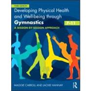 Developing Physical Health and Well-being through Gymnastics (7-11): A Session-by-Session Approach 9780415591089