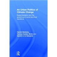 An Urban Politics of Climate Change: Experimentation and the Governing of Socio-Technical Transitions 9781138791091