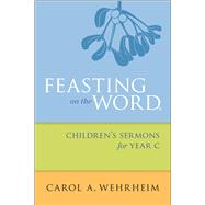 Feasting on the Word Children's Sermons for Year C 9780664261092