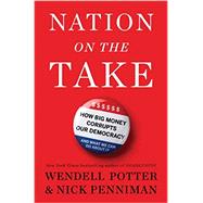 Nation on the Take How Big Money Corrupts Our Democracy and What We Can Do About It 9781632861092