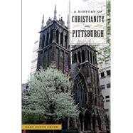 A History of Christianity in Pittsburgh 9781467141093