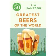 The 50 Greatest Beers of the World 9781785781094