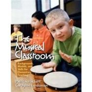 Musical Classroom, The: Backgrounds, Models, and Skills for Elementary Teaching 9780131121096