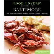 Food Lovers' Guide to Baltimore : The Best Restaurants, Markets and Local Culinary Offerings 9780762781096