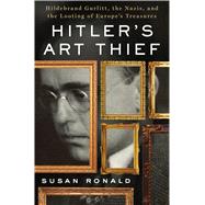 Hitler's Art Thief Hildebrand Gurlitt, the Nazis, and the Looting of Europe's Treasures 9781250061096