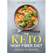 The Keto High Fiber Diet More than 60 High-fiber Recipes for the Essential Low-carb, High-fat Diet 9781982151096