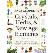 The Encyclopedia of Crystals, Herbs, & New Age Elements 9781440591099