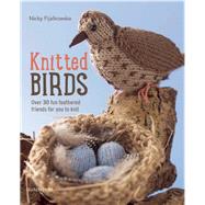 Knitted Birds Over 30 fun feathered friends for you to knit 9781782211099
