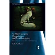 Children's Literature, Domestication, and Social Foundation: Narratives of Civilization and Wilderness 9780415661102