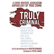 Truly Criminal: A Crime Writers' Association Anthology of True Crime 9780750961103