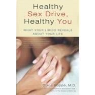 Healthy Sex Drive, Healthy You : What Your Libido Reveals about Your LIfe 9780982541104