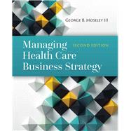 Managing Health Care Business Strategy 9781284081107
