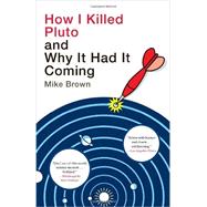 How I Killed Pluto and Why It Had It Coming 9780385531108