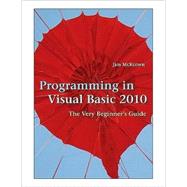 Programming in Visual Basic 2010: The Very Beginner's Guide 9780521721110