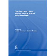The European Union, Russia and the Shared Neighbourhood 9780415851114