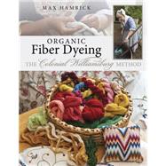 Organic Fiber Dyeing: The Colonial Williamsburg Method 9781604601114