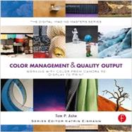 Color Management & Quality Output: Working with Color from Camera to Display to Print: (The Digital Imaging Masters Series) 9780240821115