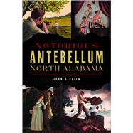 Notorious Antebellum North Alabama 9781467141116