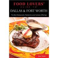 Food Lovers' Guide to® Dallas & Fort Worth The Best Restaurants, Markets & Local Culinary Offerings 9780762781119