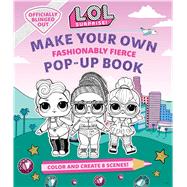L.o.l. Surprise! Make Your Own Pop-up Book - Fashionably Fierce 9781647221119