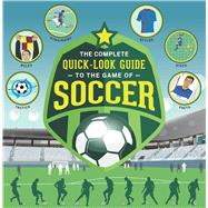 The Complete Quick-look Guide to the Game of Soccer 9781681881119