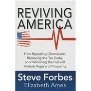 Reviving America: How Repealing Obamacare, Replacing the Tax Code and Reforming The Fed will Restore Hope and Prosperity 9781259641121