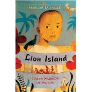 Lion Island Cuba's Warrior of Words 9781481461122