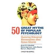50 Great Myths of Popular Psychology : Shattering Widespread Misconceptions about Human Behavior 9781405131124