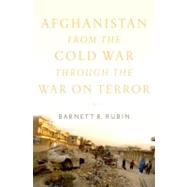 Afghanistan from the Cold War through the War on Terror 9780199791125