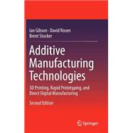 Additive Manufacturing Technologies: 3d Printing, Rapid Prototyping, and Direct Digital Manufacturing 9781493921126