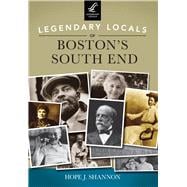 Legendary Locals of Boston's South End, Massachusetts 9781467101127