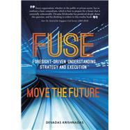 Fuse Foresight-driven Understanding, Strategy and Execution 9789814721127