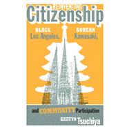 Reinventing Citizenship: Black Los Angeles, Korean Kawasaki, and Community Participation 9780816681129