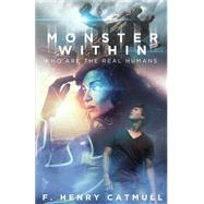 Monster Within: Who Are the Real Humans 9781634181129