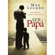 Ser papá / To Be A Dad: Saboreando Esos Momentos Dados Por Dios / Savoring Moments Given by God 9780718001131