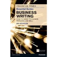 FT Essential Guide to Business Writing How to write to engage, persuade and sell 9780273761136