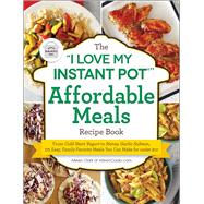 The I Love My Instant Pot Affordable Meals Recipe Book 9781507211137