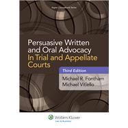Persuasive Written and Oral Advocacy in Trial and Appellate Courts 9781454811138