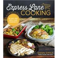 Express Lane Cooking 80 Quick-Shop Meals Using 5 Ingredients 9781624141140