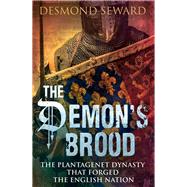 The Demon's Brood: The Plantagenet Dynasty That Forged the English Nation 9781472121141