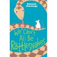 We Can't All Be Rattlesnakes 9780060821142
