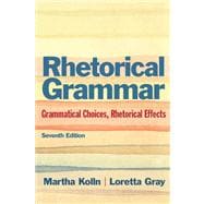 Rhetorical Grammar Grammatical Choices, Rhetorical Effects with NEW MyCompLab -- Access Card Package 9780321891143