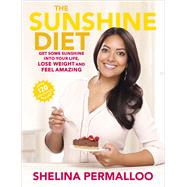 The Sunshine Diet: Get Some Sunshine into Your Life, Lose Weight and Feel Amazing: over 120 Delicious Recipes 9780091951146