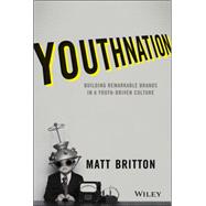 Youthnation: Building Remarkable Brands in a Youth-driven Culture 9781118981146