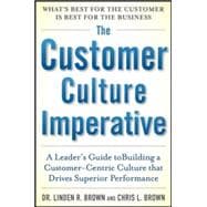 The Customer Culture Imperative: A Leader's Guide to Driving Superior Performance 9780071821148