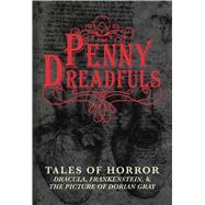 The Penny Dreadfuls: Dracula, Frankenstein, and the Picture of Dorian Gray: Tales of Horror 9781634501149